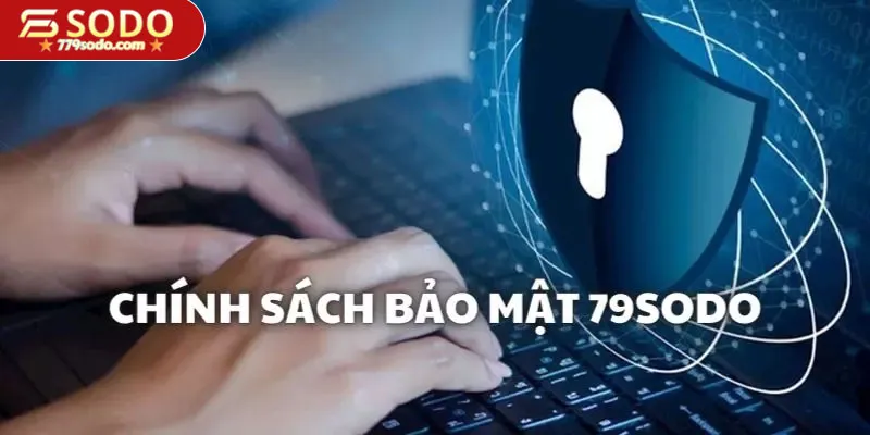 Tìm hiểu chung về bản chính sách bảo mật 79Sodo