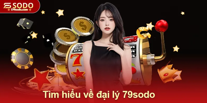 Tìm hiểu về đại lý 79sodo