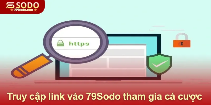 Truy cập link vào 79Sodo tham gia cá cược