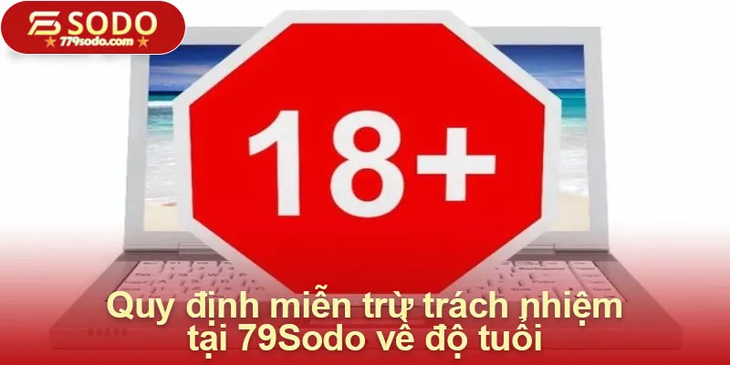 Quy định miễn trừ trách nhiệm tại 79Sodo về độ tuổi