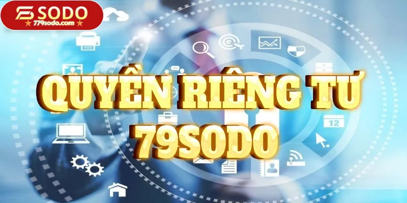 Nghĩa vụ người chơi về quyền riêng tư tại 79Sodo