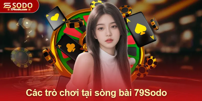 Các trò chơi được yêu thích tại sòng bài 79Sodo