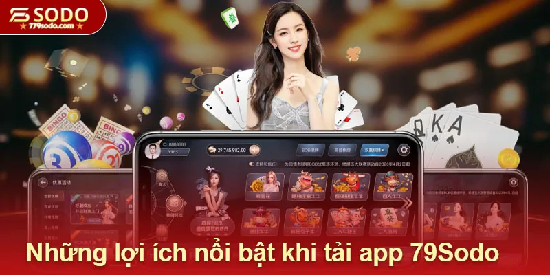 Những lợi ích nổi bật khi tải app 79Sodo