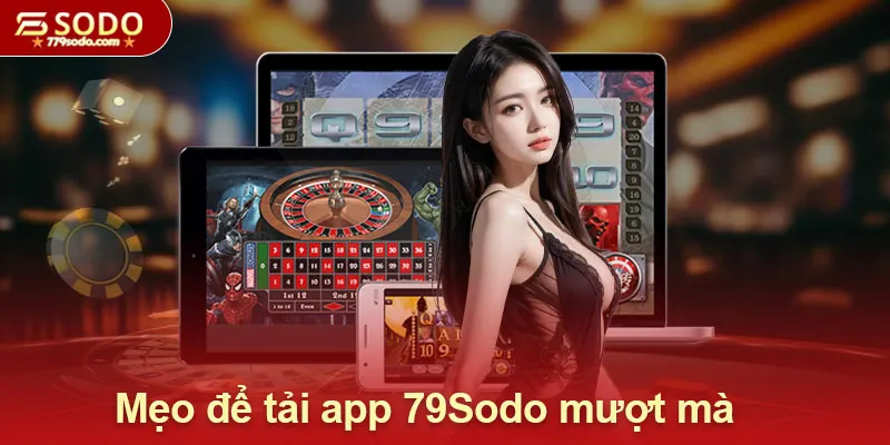 Mẹo để tải app 79Sodo mượt mà